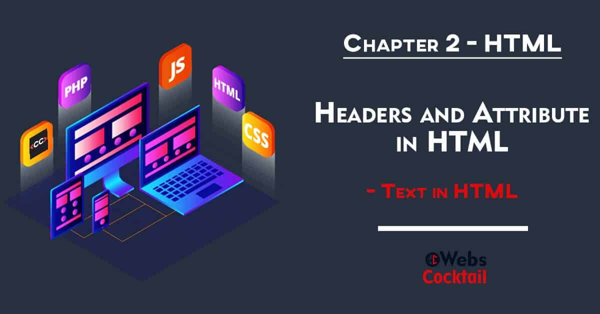 Headers and attribute in HTML with easy step by step guide - Text in HTML